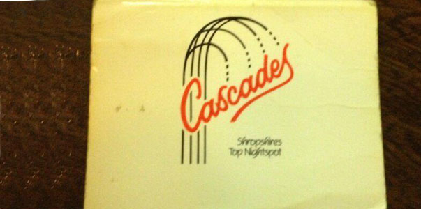 Cascades.  Shropshires Top Nightspot. 